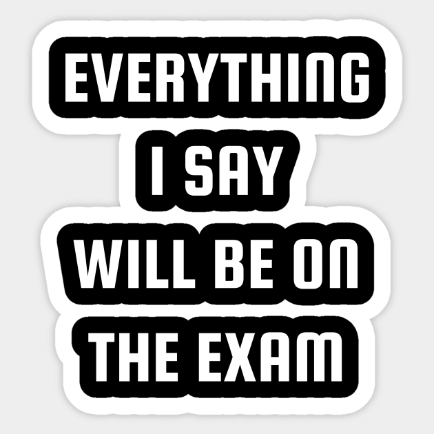 Everything I Say Will Be On The Exam Sticker by lcorri